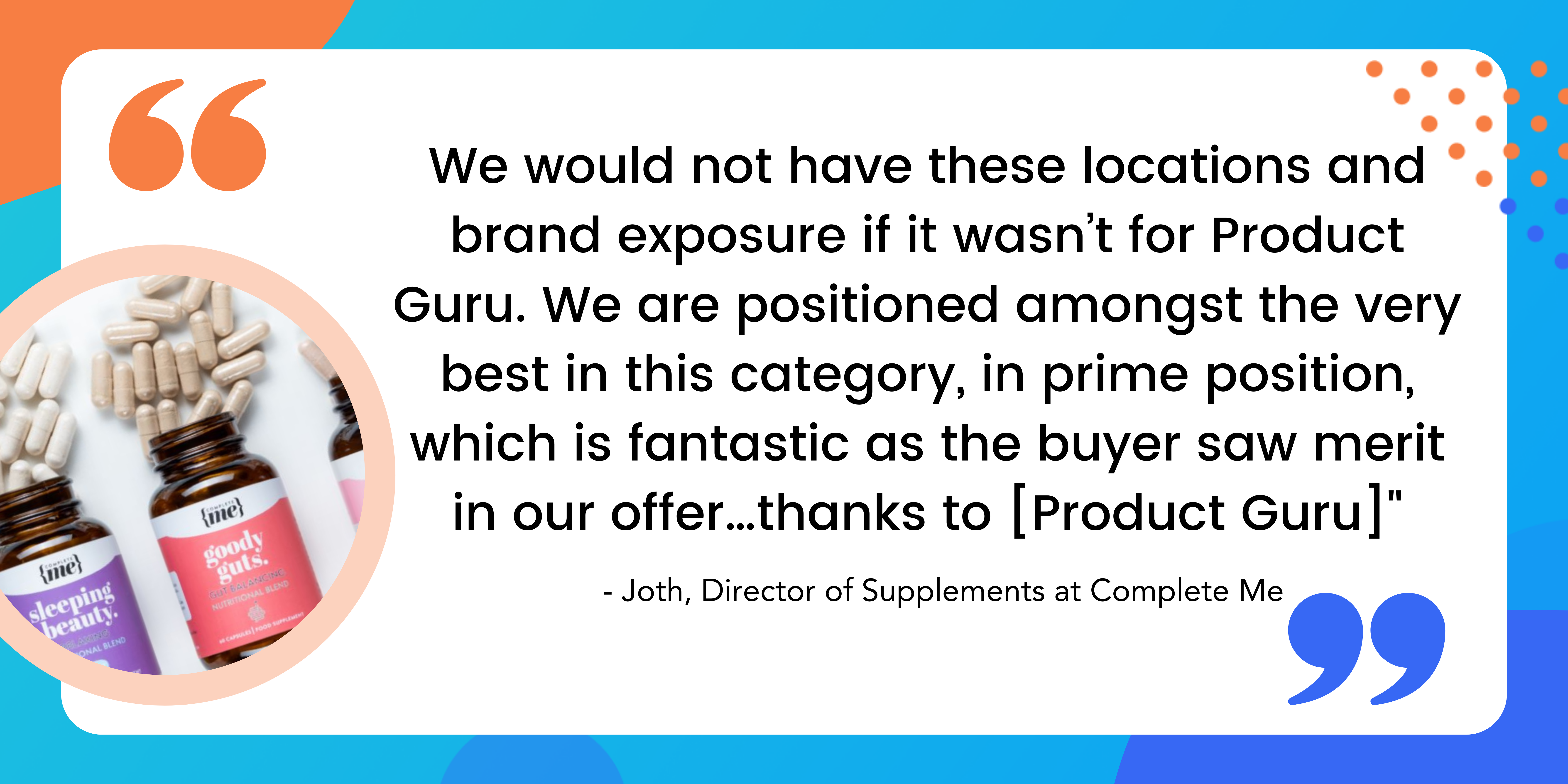 We registered Complete Me with Product Guru and created our enhanced listings for our nutritional supplements. We received an email from a buyer at WH Smith via your messaging system, asking us to discuss the opportu